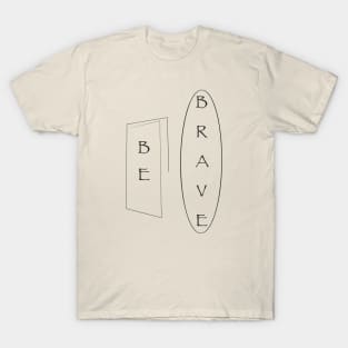 Be Brave T-Shirt